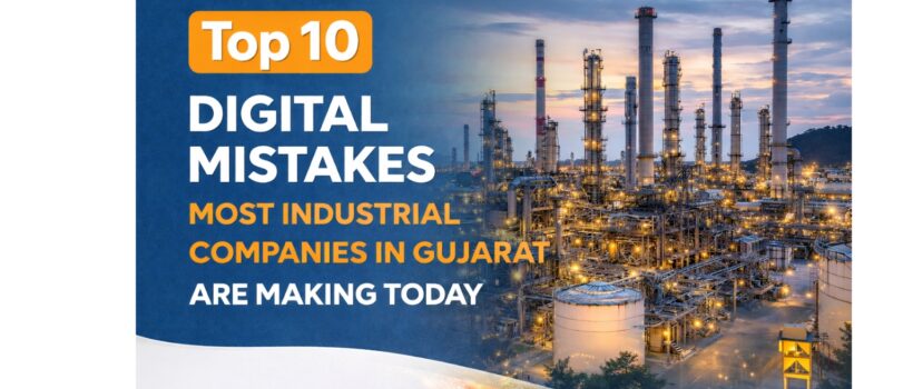 Top 10 Digital Mistakes Most Industrial Companies in Gujarat are Making Today